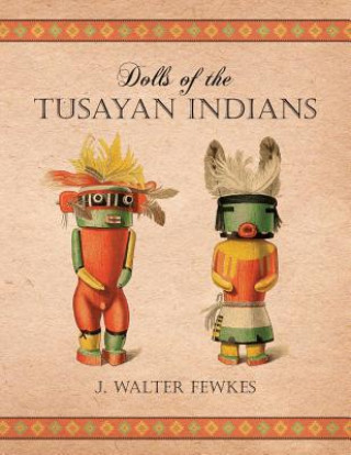 Book Dolls of the Tusayan Indians J. Walter Fewkes