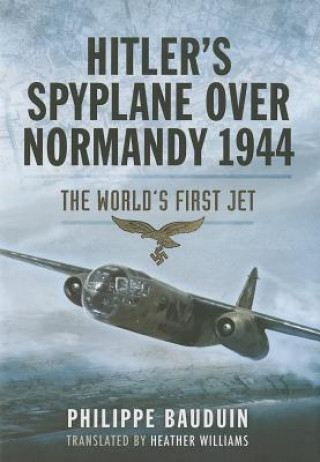 Kniha Hitler S Spyplane Over Normandy 1944: The World S First Jet Philippe Bauduin