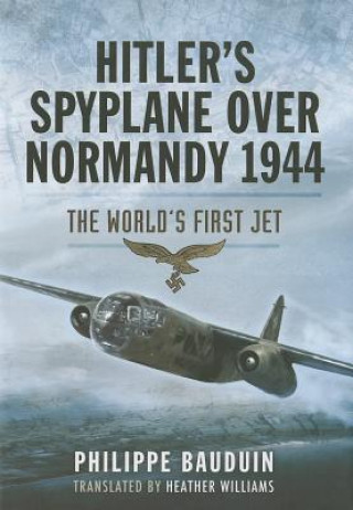 Książka Hitler S Spyplane Over Normandy 1944: The World S First Jet Philippe Bauduin