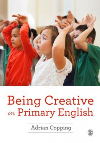 Carte Being Creative in Primary English Adrian Copping