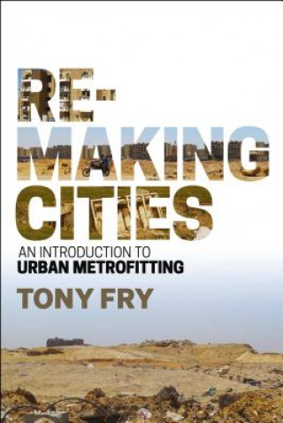 Könyv Remaking Cities: An Introduction to Urban Metrofitting Tony Fry