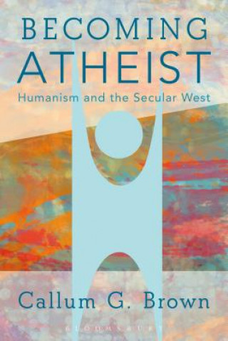 Kniha Becoming Atheist Callum G. Brown