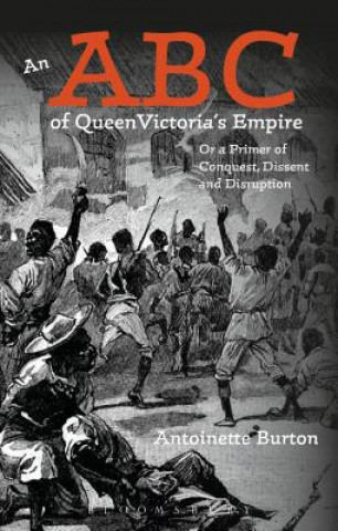 Kniha ABC of Queen Victoria's Empire Antoinette Burton