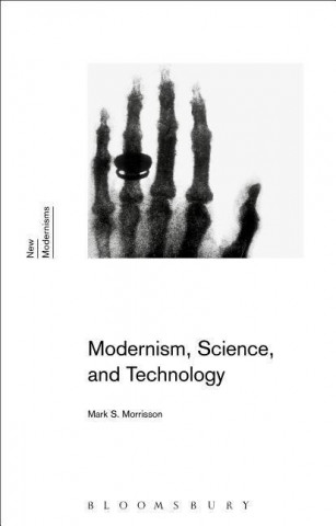 Kniha Modernism, Science, and Technology Mark S. Morrisson