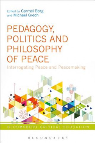 Kniha Pedagogy, Politics and Philosophy of Peace Carmel Borg