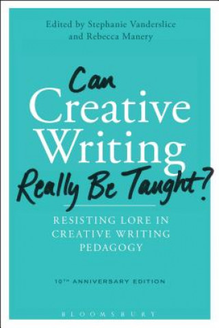 Książka Can Creative Writing Really Be Taught?: Resisting Lore in Creative Writing Pedagogy (10th Anniversary Edition) Stephanie Vanderslice