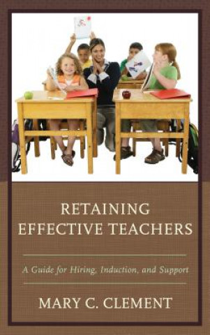 Kniha Retaining Effective Teachers Mary C. Clement