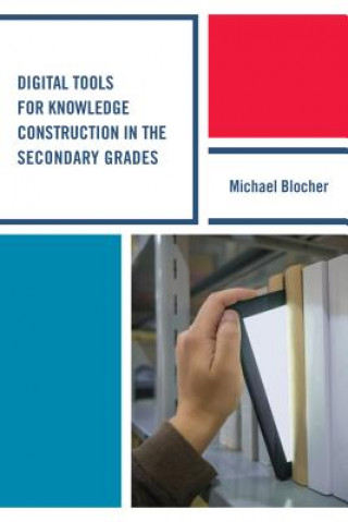 Kniha Digital Tools for Knowledge Construction in the Secondary Grades Michael Blocher