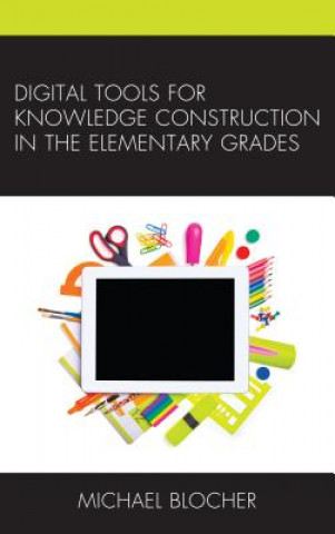 Kniha Digital Tools for Knowledge Construction in the Elementary Grades Michael Blocher