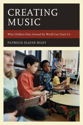 Kniha Creating Music Patricia Elaine Riley