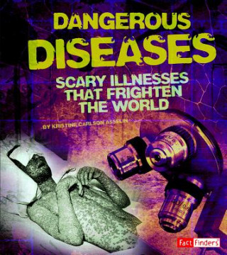 Kniha Dangerous Diseases: Scary Illnesses That Frighten the World Kristine Carlson Asselin