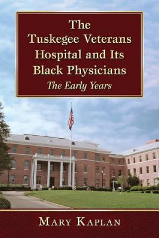 Buch Tuskegee Veterans Hospital and Its Black Physicians Mary Kaplan