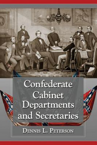 Könyv Confederate Cabinet Departments and Secretaries Dennis L. Peterson