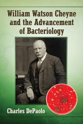 Book William Watson Cheyne and the Advancement of Bacteriology Charles DePaolo