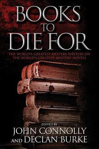 Könyv Books to Die for: The World's Greatest Mystery Writers on the World's Greatest Mystery Novels John Connolly