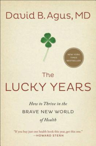 Kniha The Lucky Years: How to Thrive in the Brave New World of Health David B. Agus