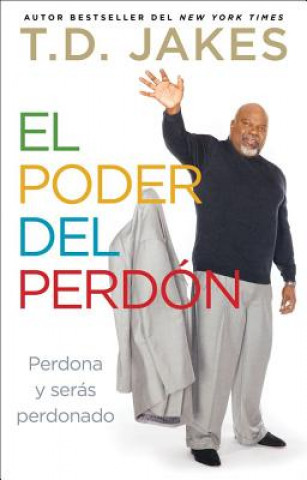 Książka El Poder del Perdon: Perdona y Seras Perdonado = The Power of Forgiveness T D Jakes