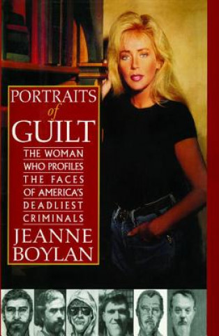 Könyv Portraits of Guilt: The Woman Who Profiles the Faces of America's Deadliest Criminals Jeanne Boylan