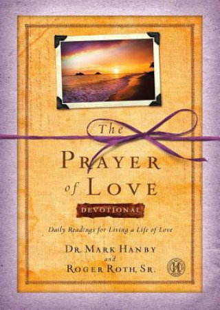 Książka The Prayer of Love Devotional: Daily Readings for Living a Life of Love Mark Hanby