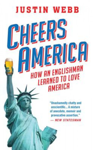 Kniha Cheers, America: How an Englishman Learned to Love America Justin Webb