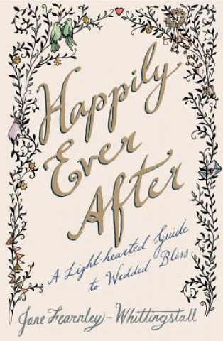 Kniha Happily Ever After: A Light-Hearted Guide to Wedded Bliss Jane Fearnley-Whittingstall
