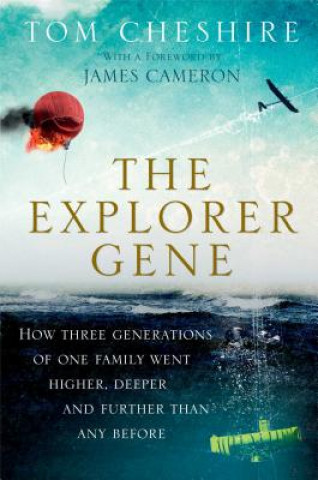 Kniha The Explorer Gene: How Three Generations of One Family Went Higher, Deeper, and Further Than Any Before Tom Cheshire