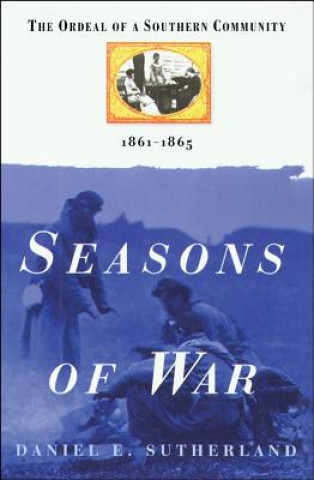 Carte Seasons of War: The Ordeal of a Southern Community 1861-1865 Daniel E. Sutherland