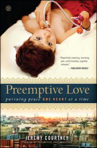 Könyv Preemptive Love: Pursuing Peace One Heart at a Time Jeremy Courtney