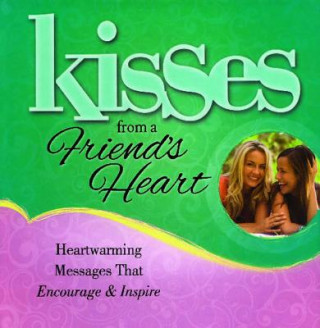 Kniha Kisses from a Friend's Heart: Heartwarming Messages That Encourage & Inspire Howard Books