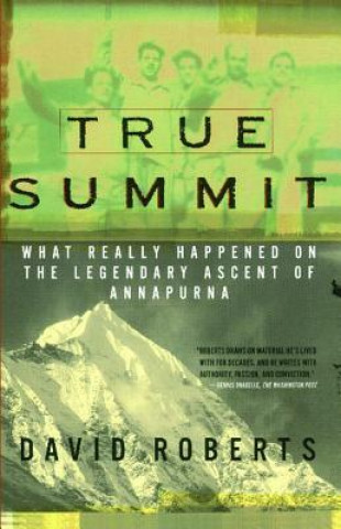 Carte True Summit: What Really Happened on the Legendary Ascent of Annapurna David Roberts