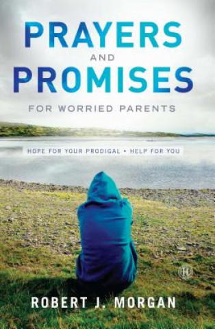 Kniha Prayers and Promises for Worried Parents Robert J. Morgan