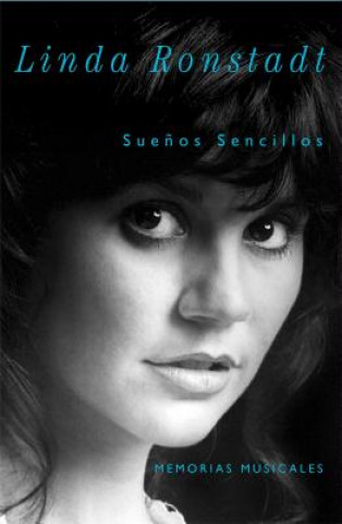 Kniha Suenos Sencillos: Memorias Musicales = Simple Dreams Linda Ronstadt
