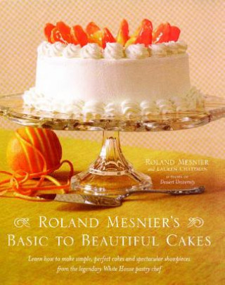 Kniha Roland Mesnier's Basic to Beautiful Cakes Roland Mesnier