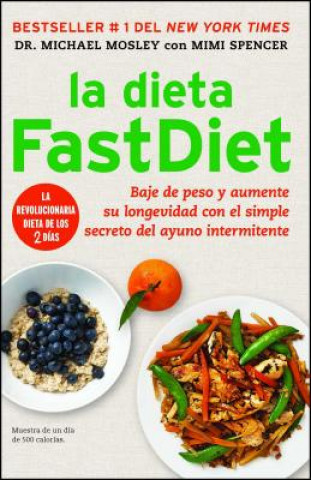 Knjiga La Dieta Fastdiet: Baje de Peso y Aumente su Longevidad Con el Simple Secreto del Ayuno Intermitente = The Fastdiet Diet Michael Mosley