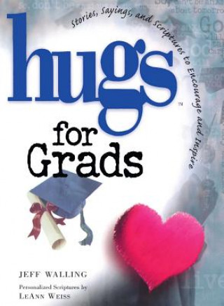 Könyv Hugs for Grads: Stories, Sayings, and Scriptures to Encourage and Inspire Jeff Walling