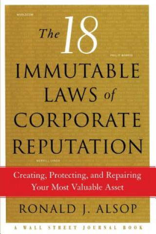 Book The 18 Immutable Laws of Corporate Reputation: Creating, Protecting, and Repairing Your Most Valuable Asset Ronald J. Alsop