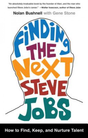 Książka Finding the Next Steve Jobs: How to Find, Keep, and Nurture Talent Nolan Bushnell