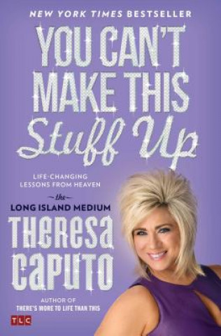 Kniha You Can't Make This Stuff Up: Life-Changing Lessons from Heaven Theresa Caputo