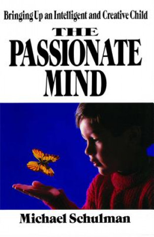Carte Passionate Mind: Brining Up an Intelligent and Creative Child Schulman