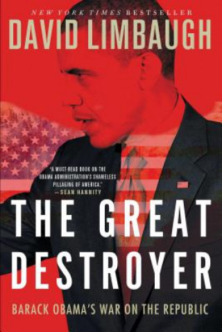 Könyv The Great Destroyer: Barack Obama's War on the Republic David Limbaugh