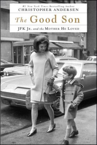 Книга The Good Son: JFK Jr. and the Mother He Loved Christopher P. Andersen