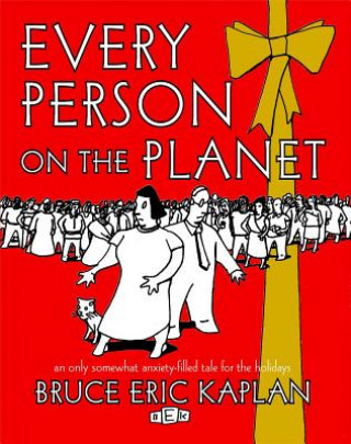 Kniha Every Person on the Planet: An Only Somewhat Anxiety-Filled Tale for the Holidays Bruce Eric Kaplan