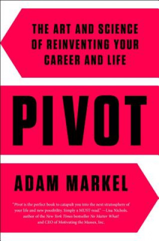 Book Pivot: The Art and Science of Reinventing Your Career and Life Adam Markel