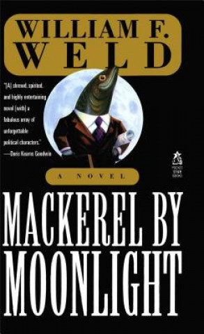 Kniha Mackerel by Moonlight William F. Weld