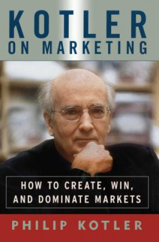 Książka Kotler on Marketing: How to Create, Win, and Dominate Markets Philip Kotler