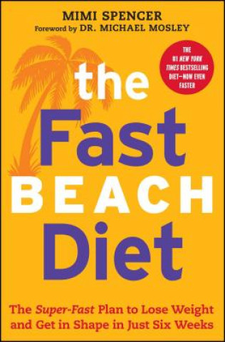 Kniha The Fast Beach Diet: The Super-Fast Plan to Lose Weight and Get in Shape in Just Six Weeks Mimi Spencer