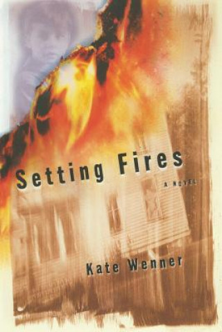 Kniha Setting Fires Kate Wenner