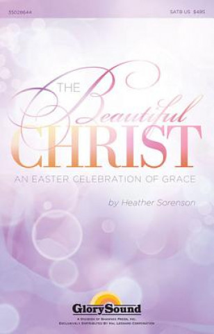 Kniha The Beautiful Christ: An Easter Celebration of Grace Heather Sorenson