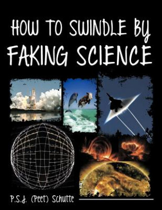 Carte How to Swindle by Faking Science P. S. J. (Peet) Schutte