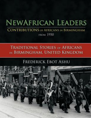 Kniha Newafricanleaders Contributions of Africans in Birmingham from 1950 Frederick Ebot Ashu